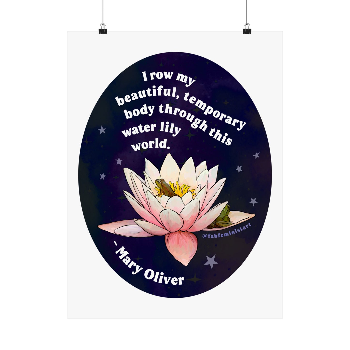 I row my beautiful, temporary body through this water lily world, Mary Oliver: Feminist Art Print