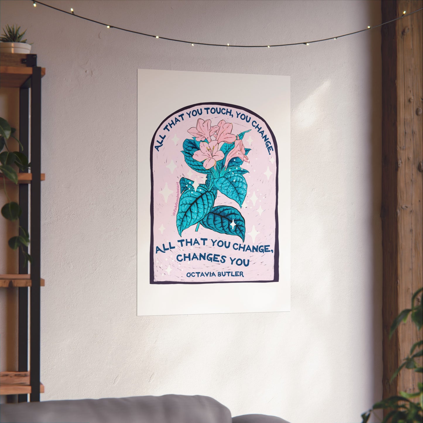 All that you touch, you change. All that you change, changes you, Octavia Butler: Feminist Art Print