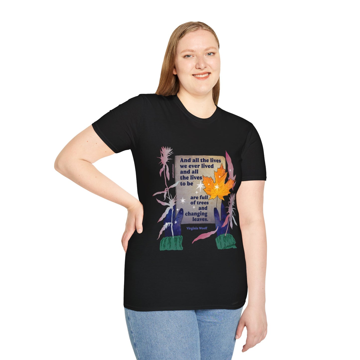 And all the lives we ever lived and all the lives to be are full of trees and changing leaves, Virginia Woolf: Literary Shirt