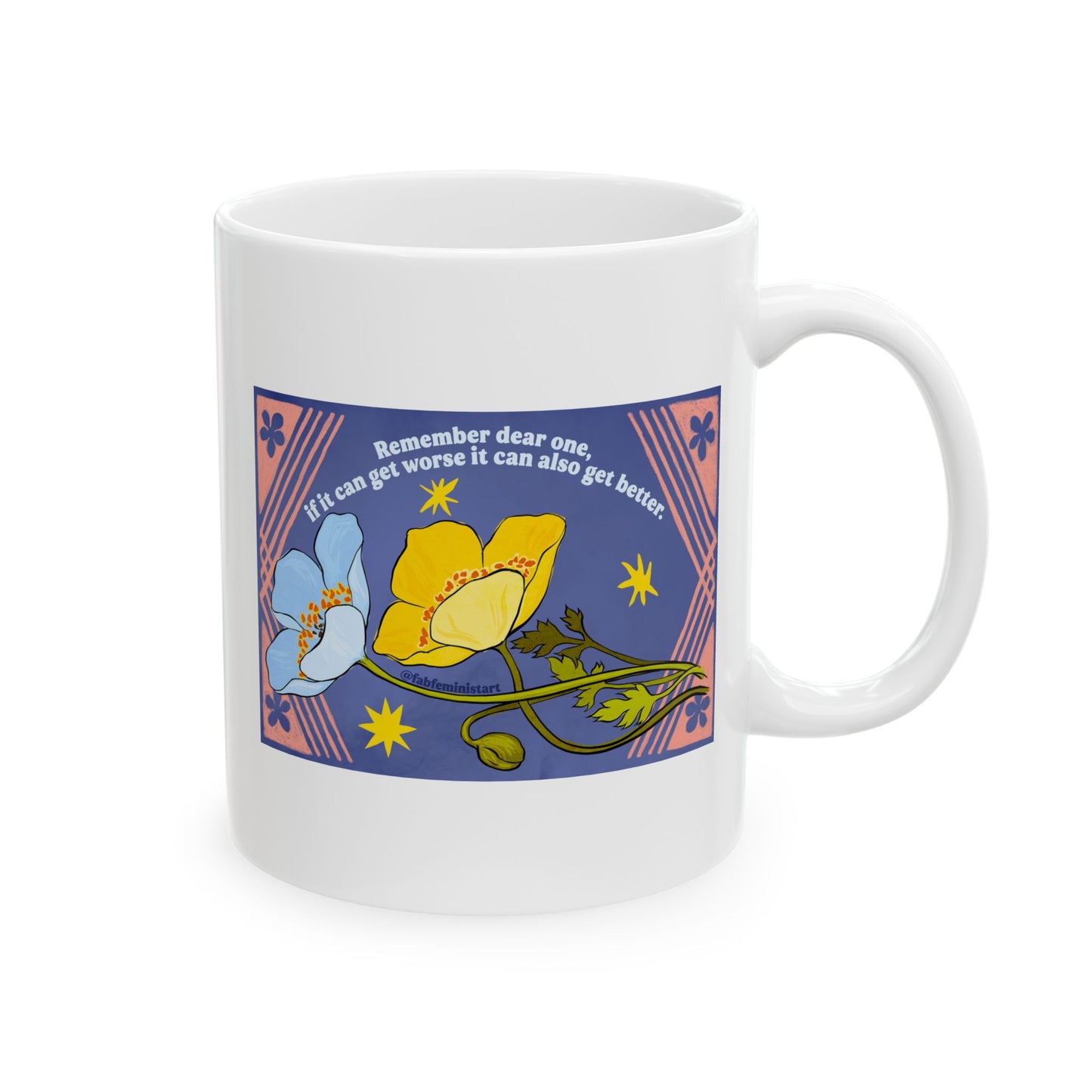 Remember dear one if it can get worse it can also get better: Feminist Mug