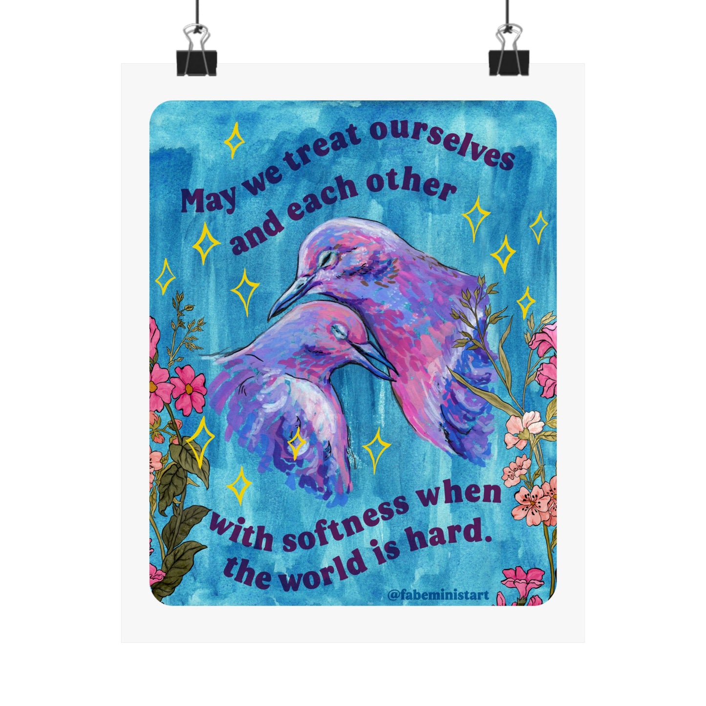 May we treat ourselves and each other with softness when the world is hard: Feminist Art Print