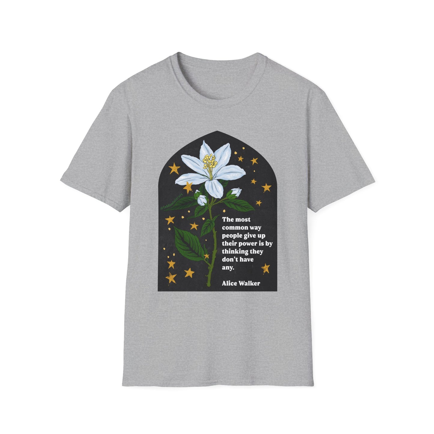 The most common way people give up their power is by thinking they don't have any, Alice Walker: Feminist Shirt