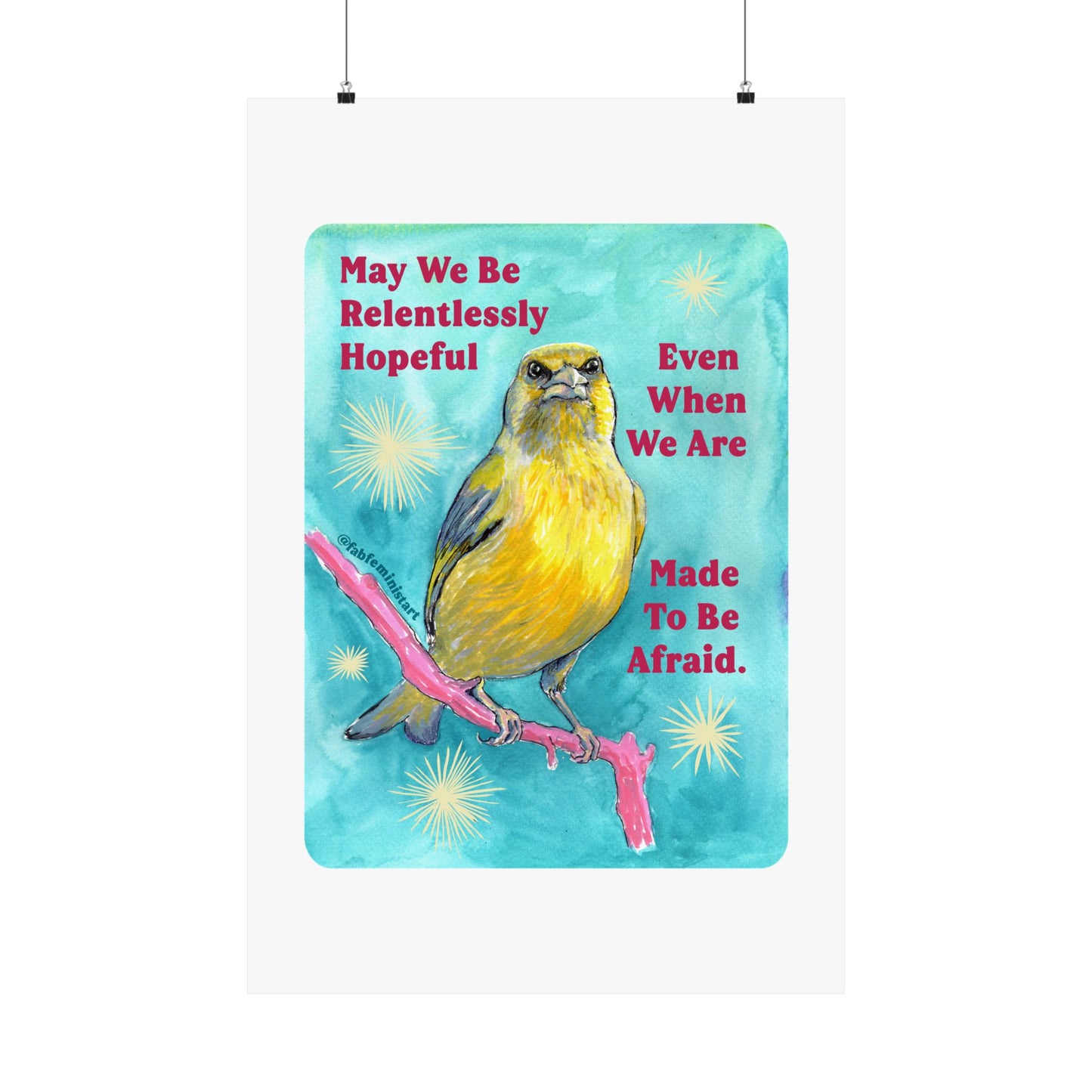 May we be relentlessly hopeful even when we are made to be afraid: Feminist Art Print