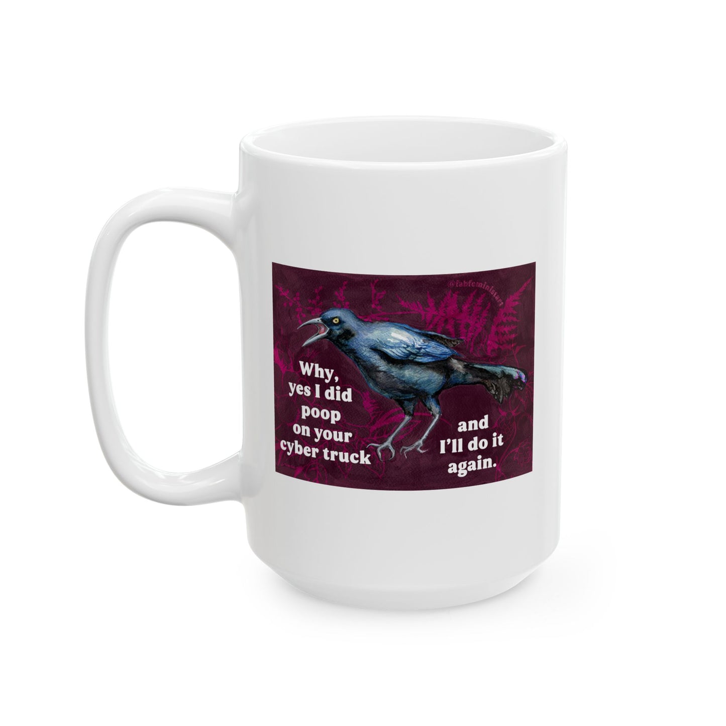 Why yes I did poop on your cyber truck and I'll do it again: Feminist Mug