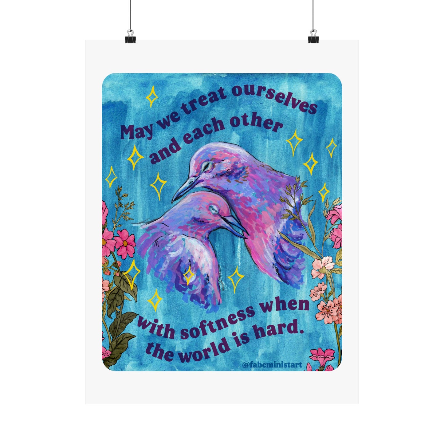 May we treat ourselves and each other with softness when the world is hard: Feminist Art Print