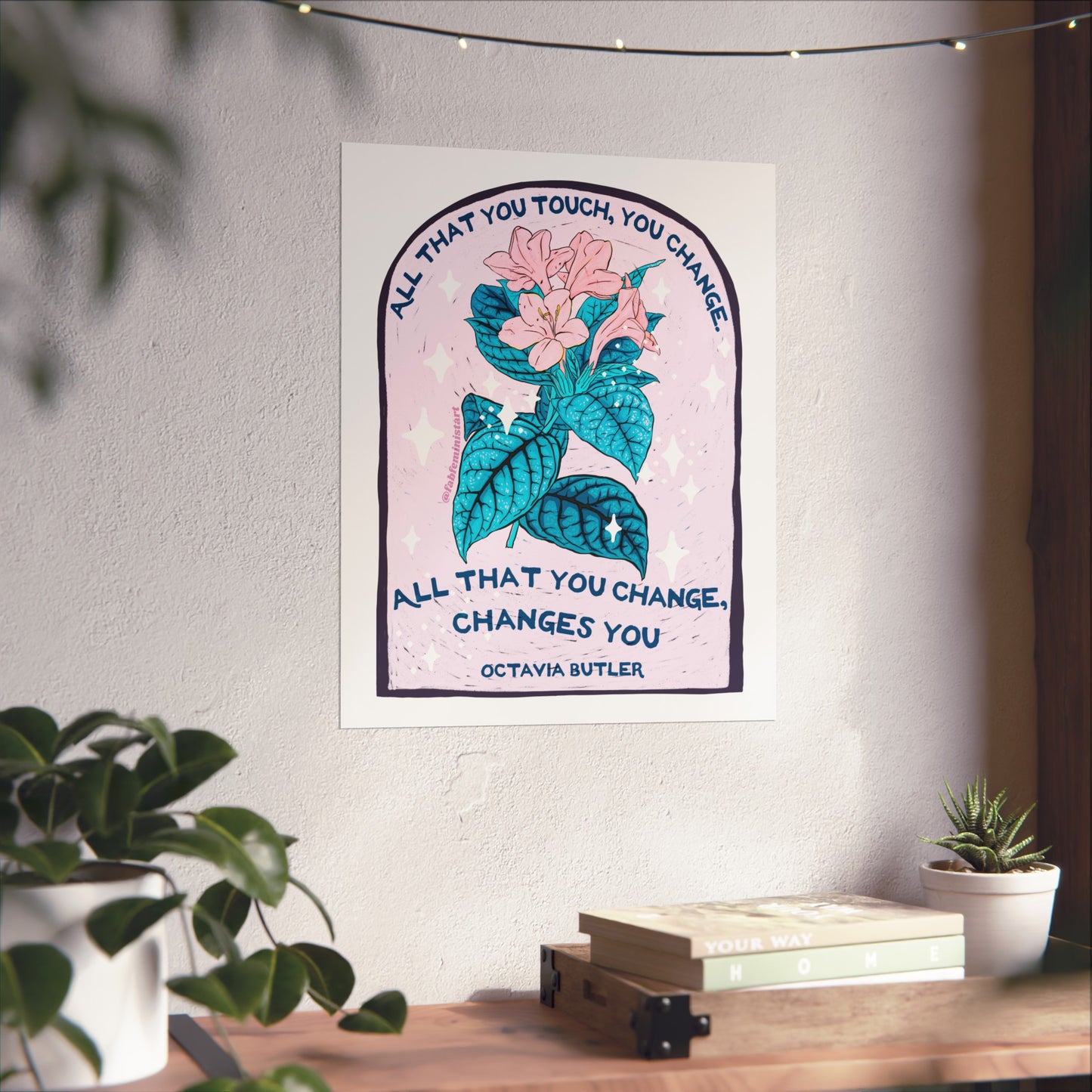All that you touch, you change. All that you change, changes you, Octavia Butler: Feminist Art Print