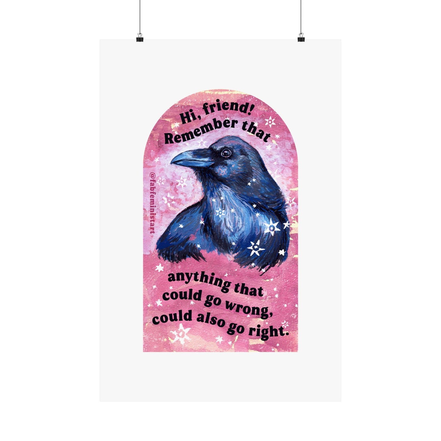 Hi, friend remember that anything that could go wrong could also go right: Mental Health Art Print