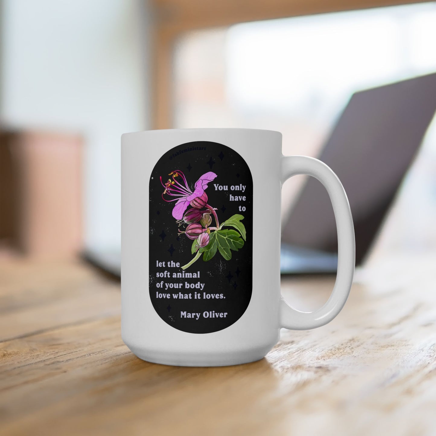 You only have to let the soft animal of your body love what it loves, Mary Oliver: Feminist Mug