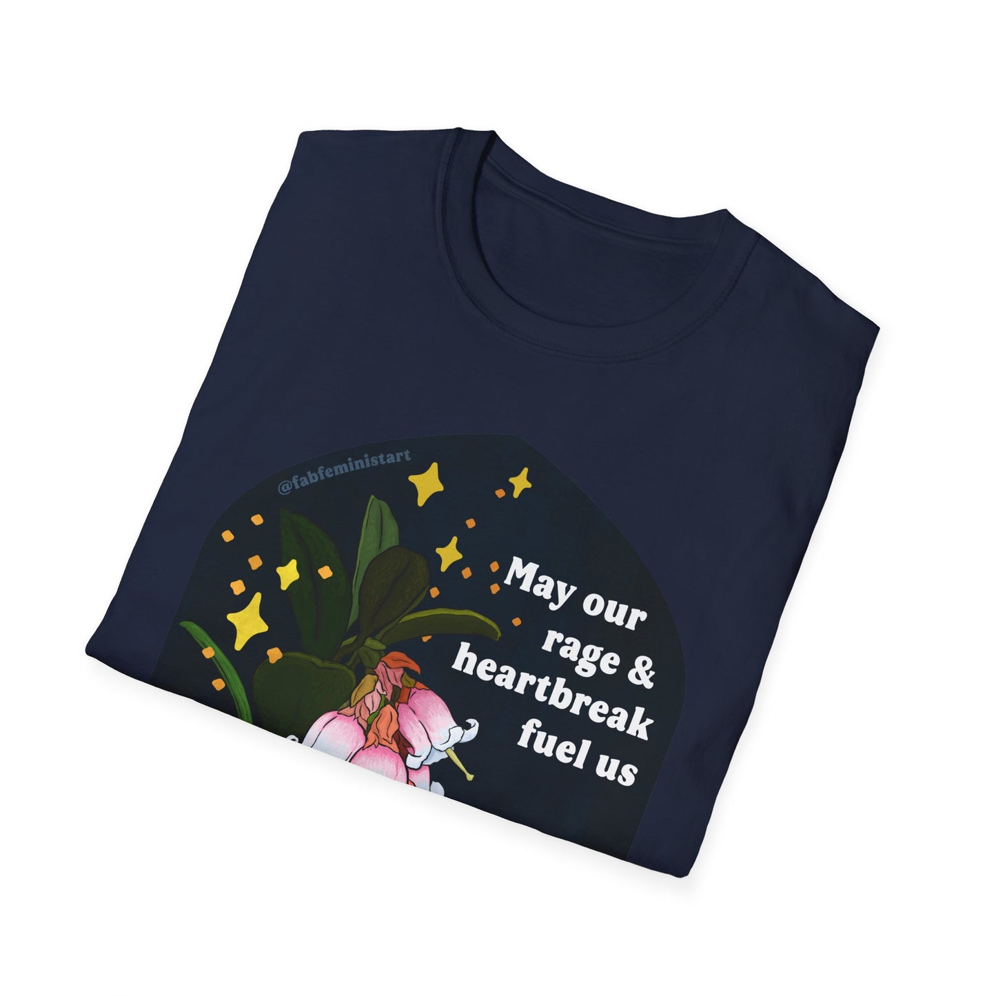 May our rage and heartbreak fuel us towards action and connection: Feminist Shirt