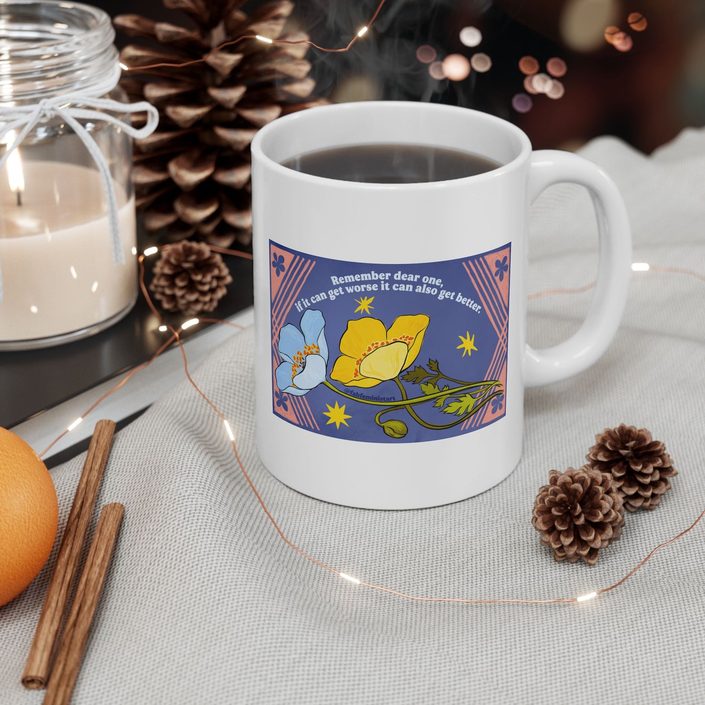 Remember dear one if it can get worse it can also get better: Feminist Mug