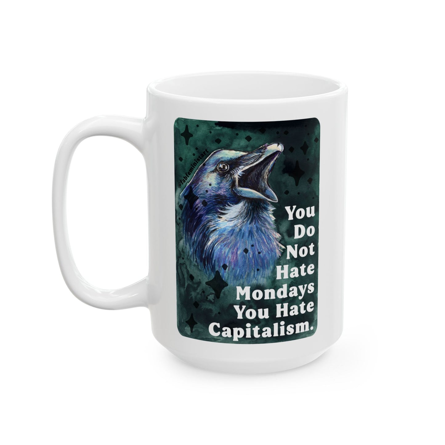 You Do Not Hate Mondays Your Hate Capitalism: Feminist Mug