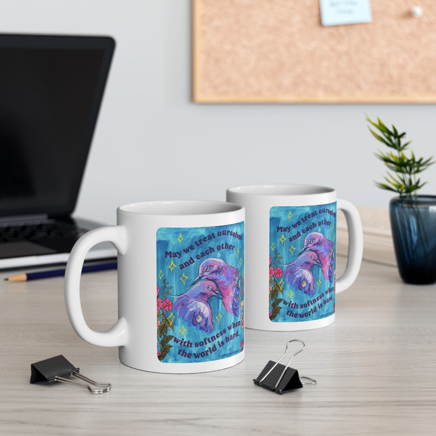 May we treat ourselves and each other with softness when the world is hard: Feminist Mug