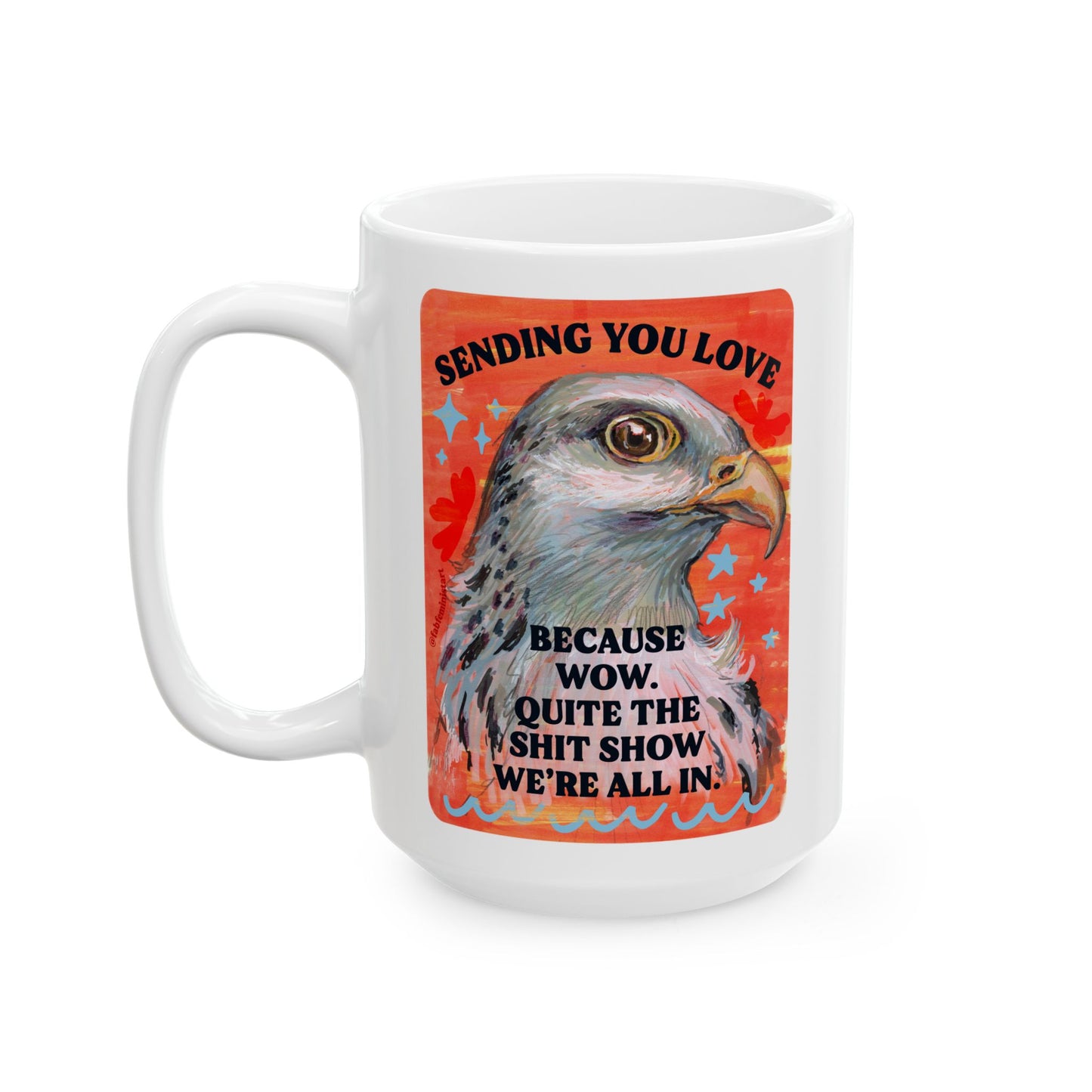 Sending you love because wow. Quite the shit show we're all in.: Feminist Mug