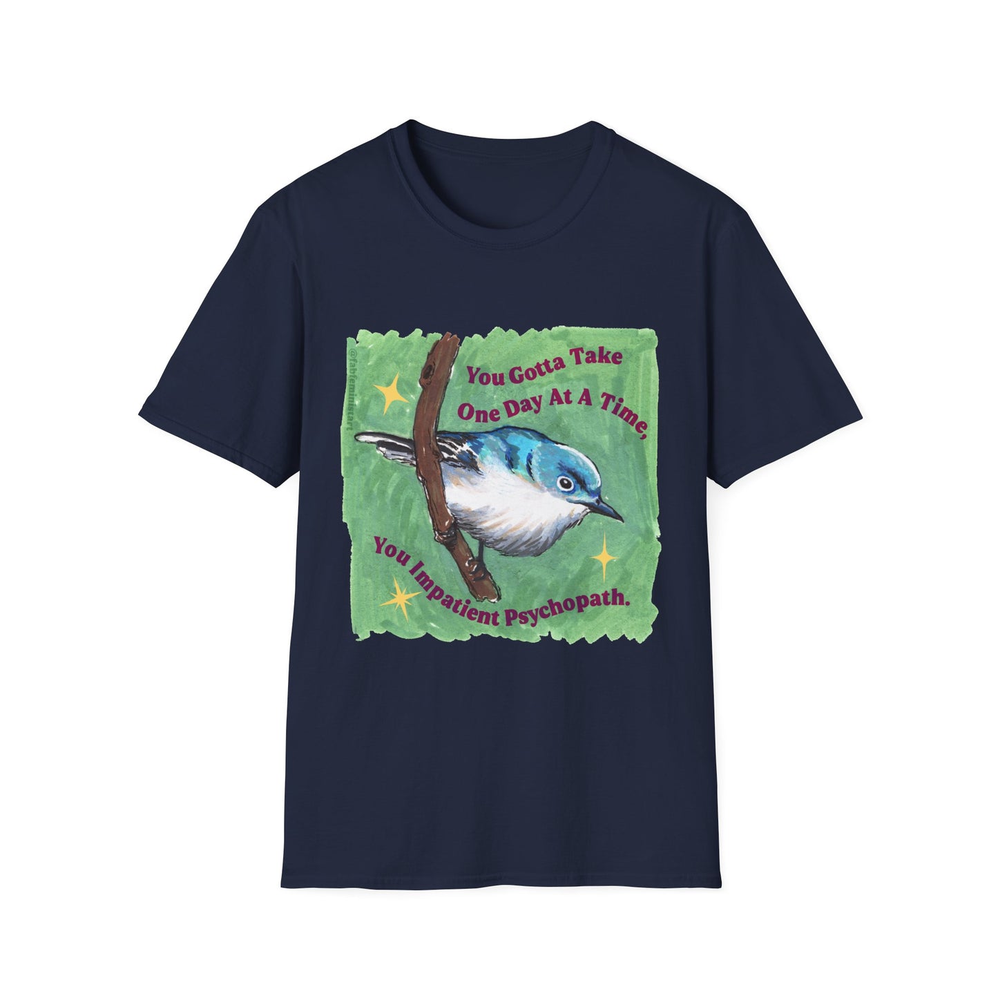 You Gotta Take One Day At A Time, You Impatient Psychopath: Mental Health Shirt
