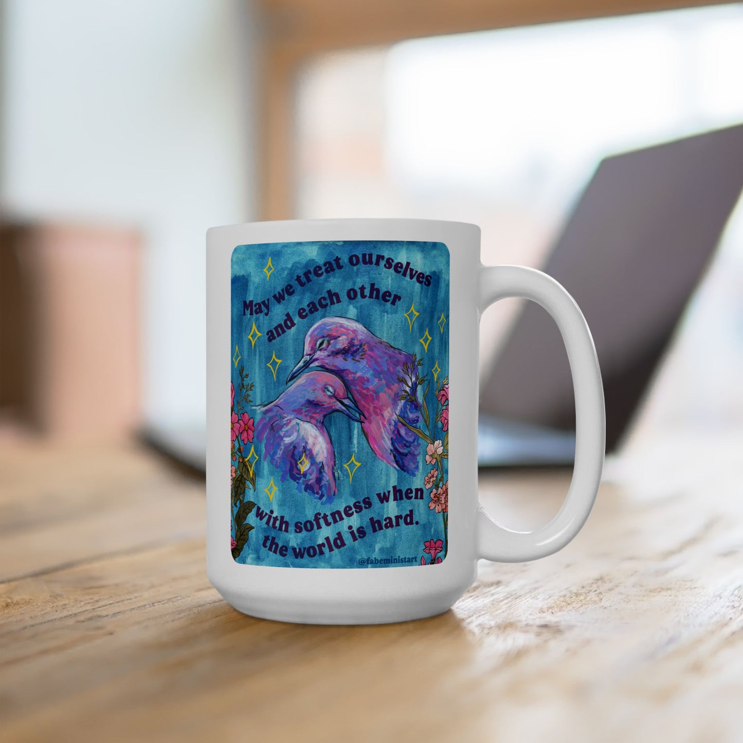 May we treat ourselves and each other with softness when the world is hard: Feminist Mug