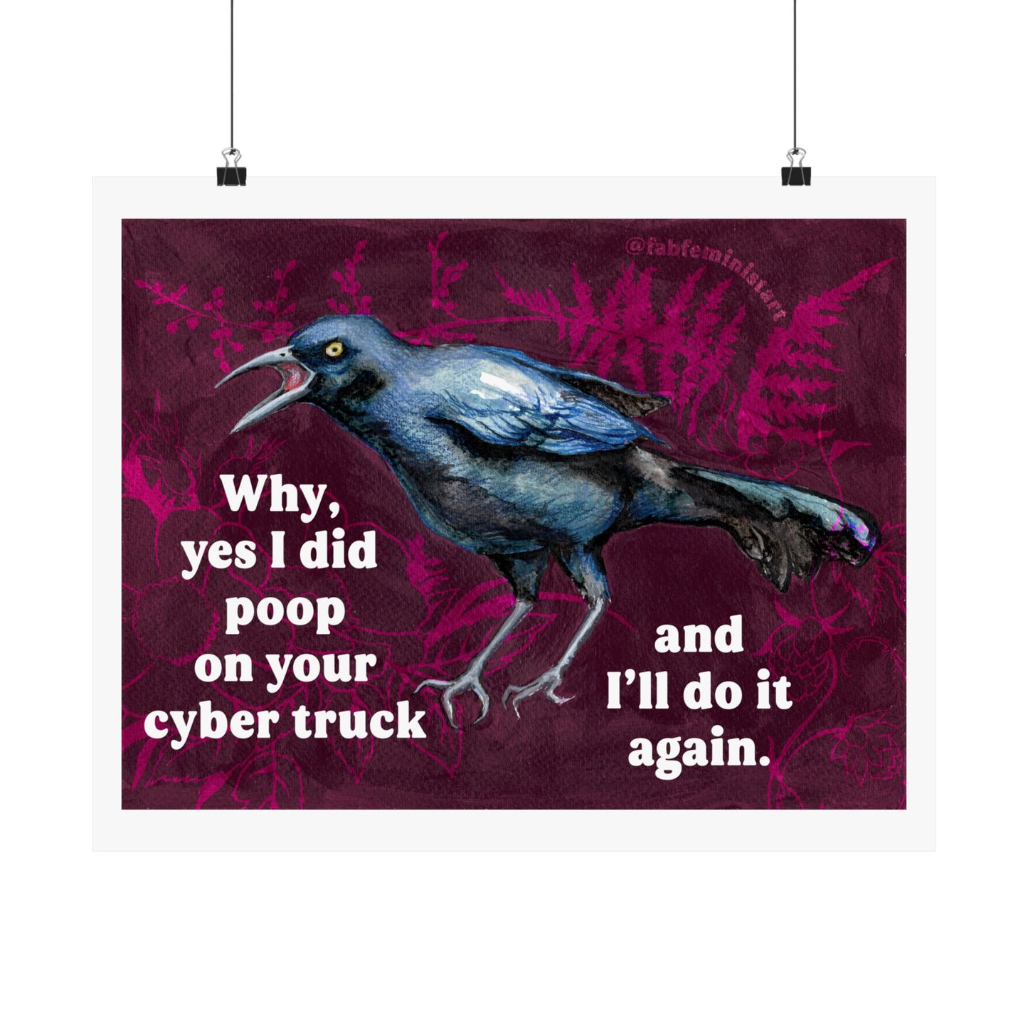 Why yes I did poop on your cyber truck and I'll do it again: Feminist Art Print