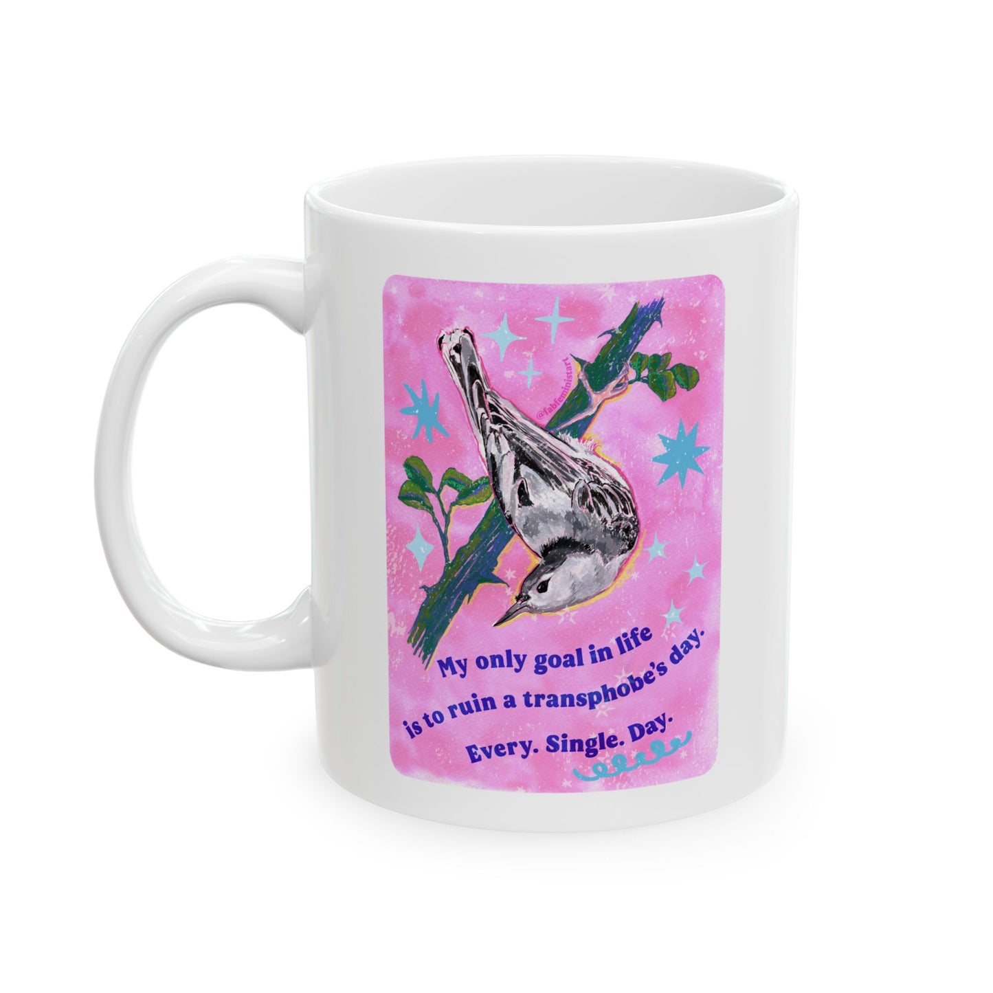 My only goal in life is to ruin a transphobe's day. Every. Single. Day: Feminist Mug