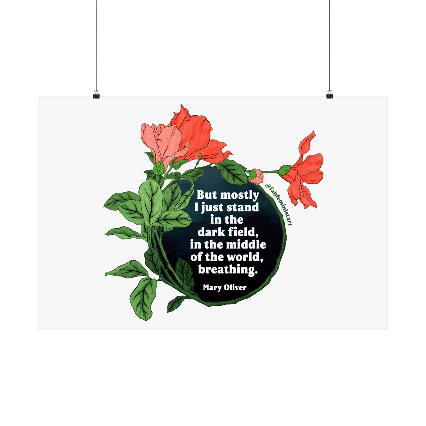 But mostly I just stand in the dark field in the middle of the world, breathing, Mary Oliver: Feminist Art Print