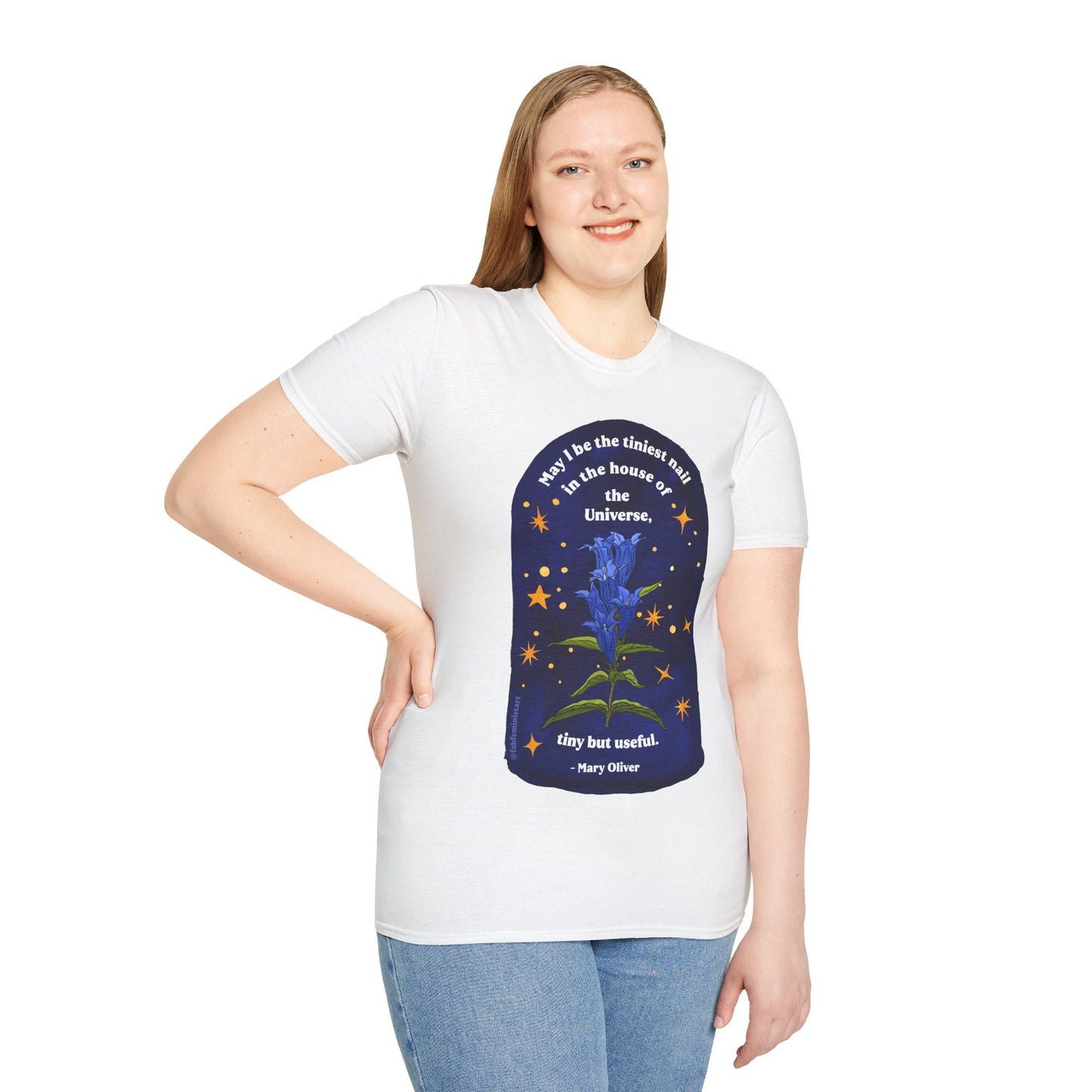 May I be the tiniest nail in the house of the Universe, tiny but useful, Mary Oliver: Unisex Literary Shirt