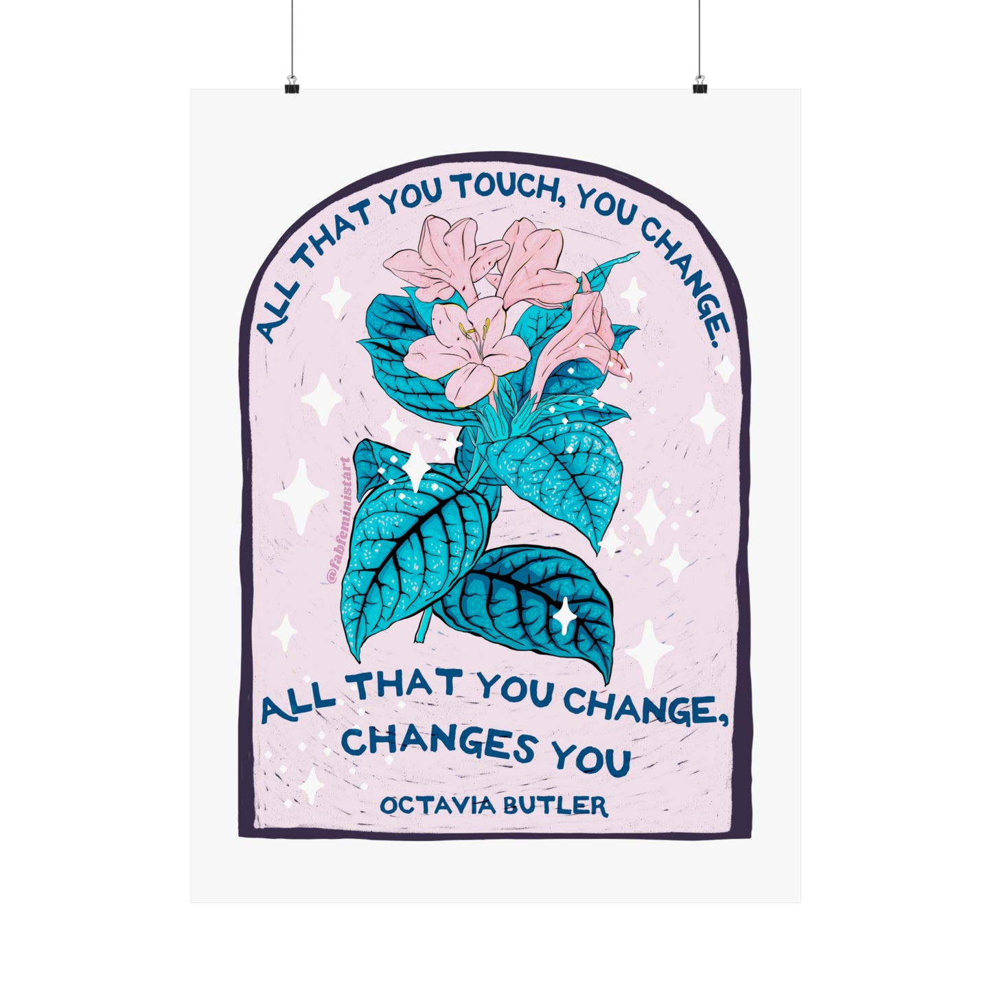All that you touch, you change. All that you change, changes you, Octavia Butler: Feminist Art Print