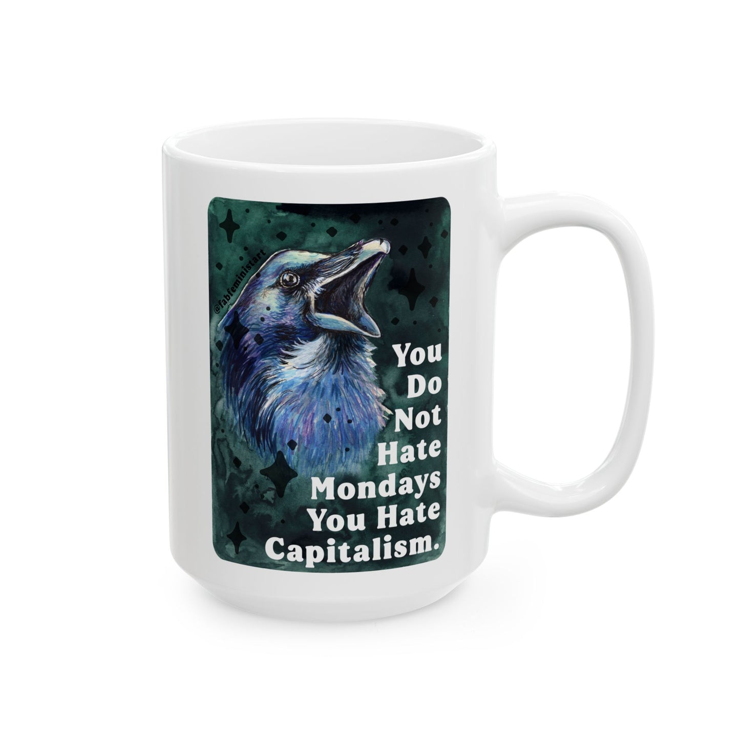 You Do Not Hate Mondays Your Hate Capitalism: Feminist Mug