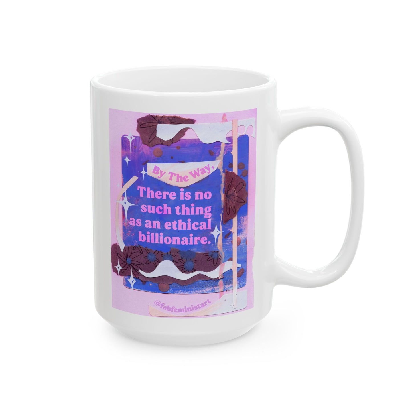 By the way, there is no such thing as an ethical billionaire: Feminist Mug