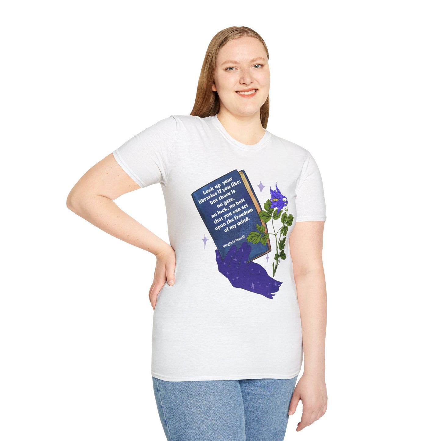 Lock up your libraries if you like; but there is no gate, no lock, no bolt that you can set upon the freedom of my mind, Virginia Woolf: Feminist Shirt