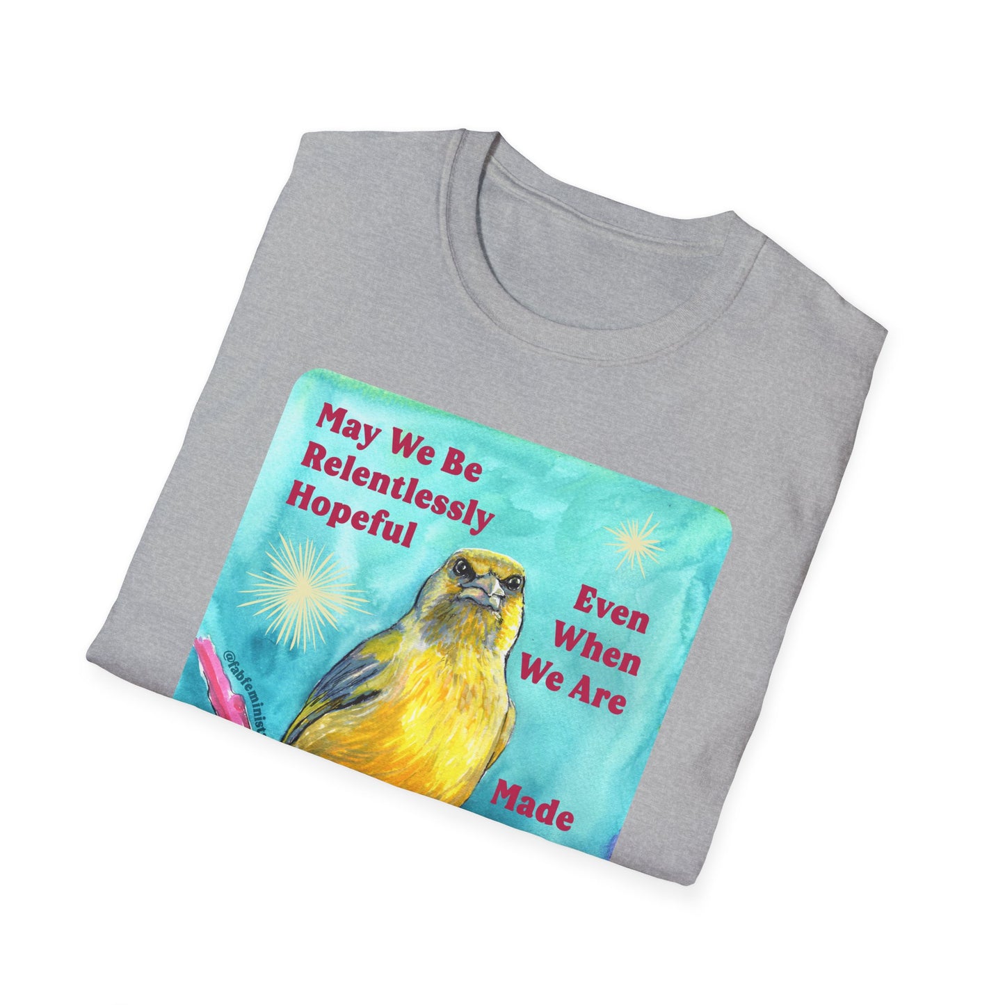 May we be relentlessly hopeful even when we are made to be afraid: Feminist Shirt