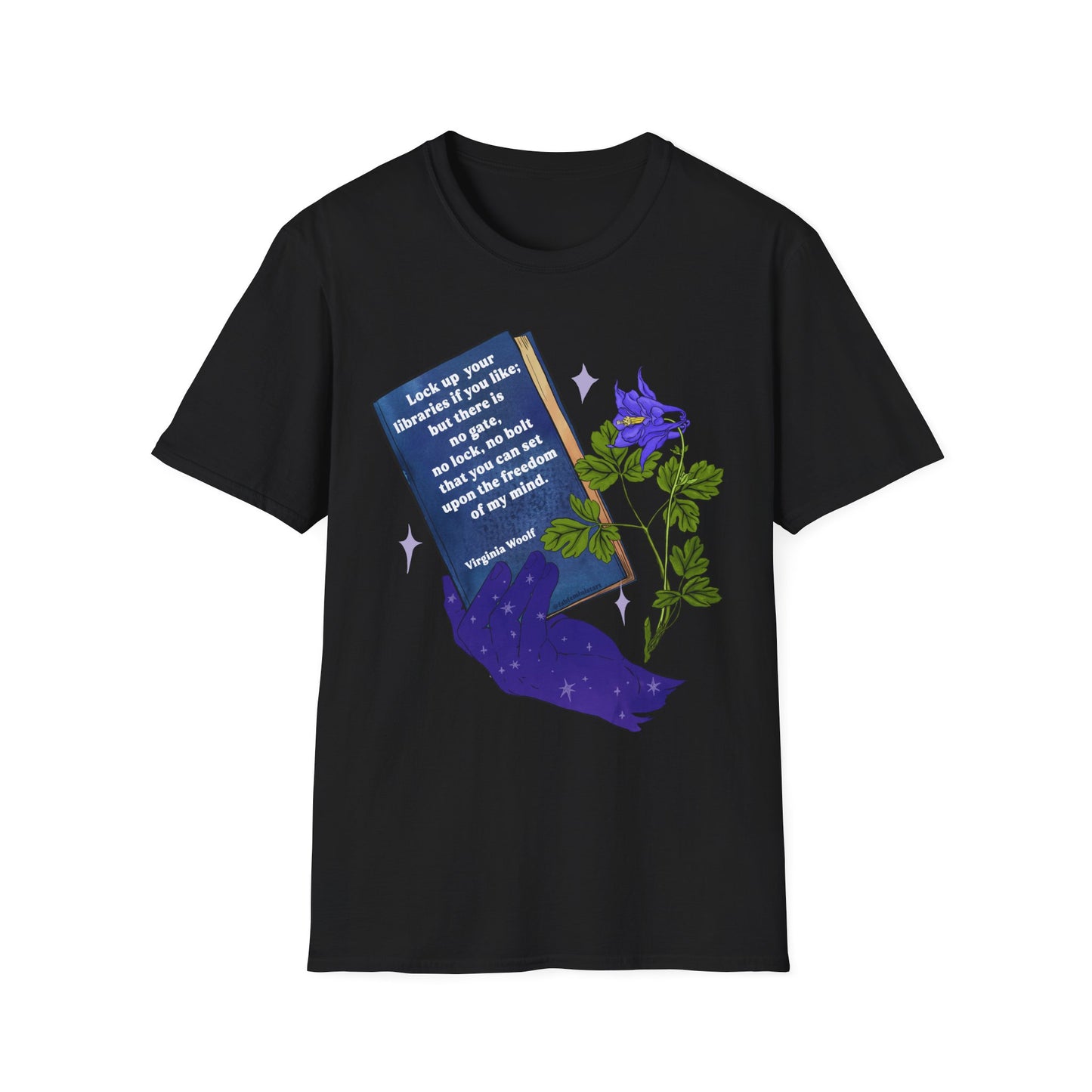 Lock up your libraries if you like; but there is no gate, no lock, no bolt that you can set upon the freedom of my mind, Virginia Woolf: Feminist Shirt