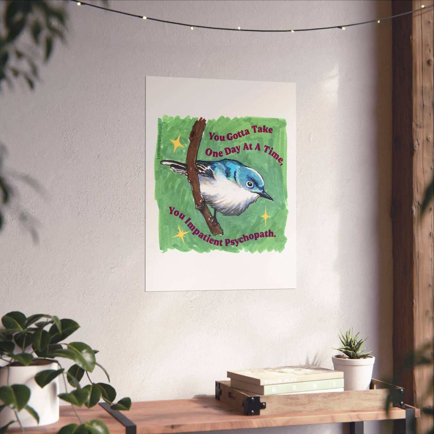 You Gotta Take One Day At A Time You Impatient Psychopath: Mental Health Art Print