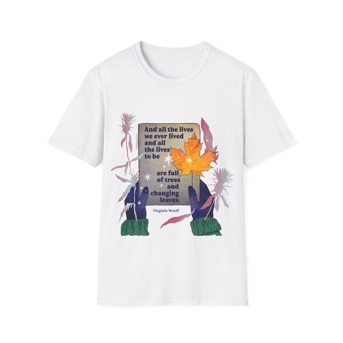 And all the lives we ever lived and all the lives to be are full of trees and changing leaves, Virginia Woolf: Literary Shirt