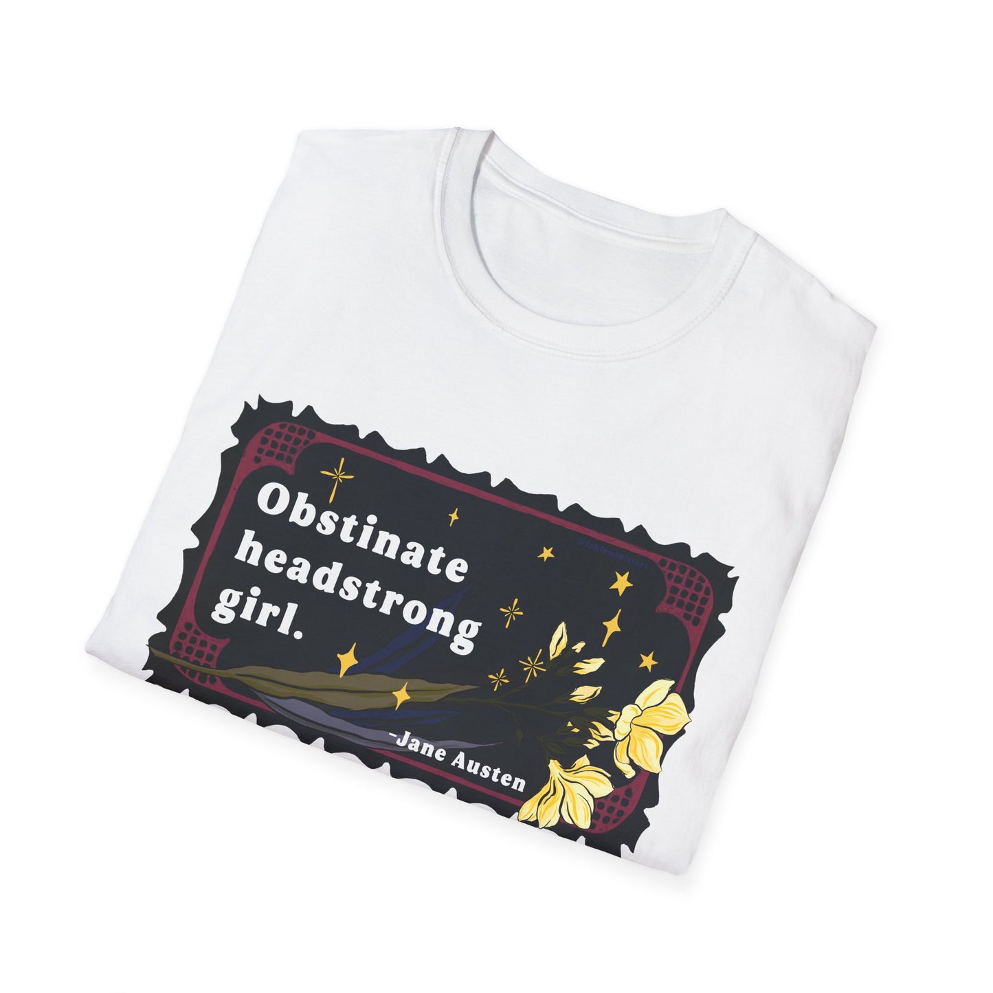 Obstinate headstrong girl, Jane Austen: Feminist Shirt