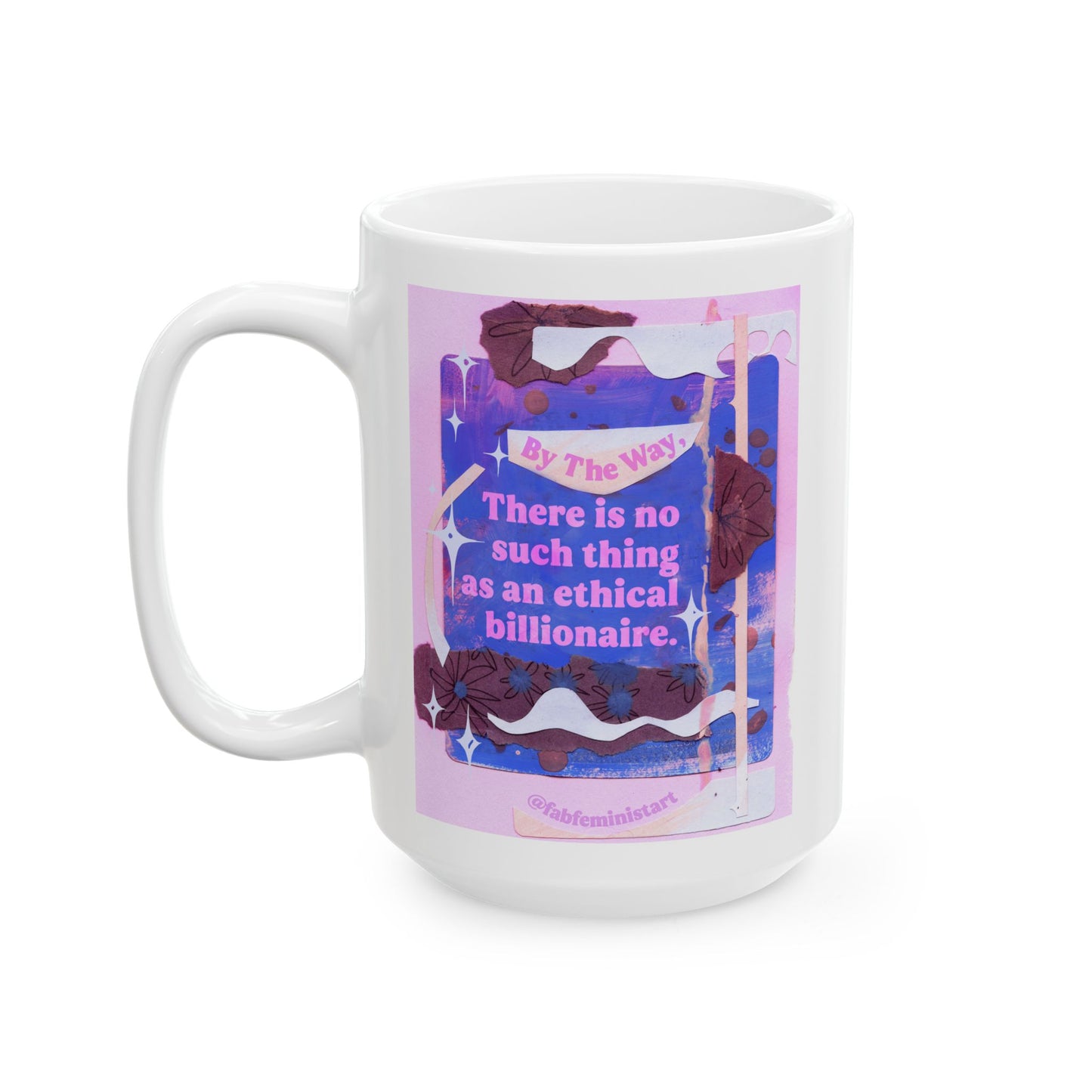 By the way, there is no such thing as an ethical billionaire: Feminist Mug