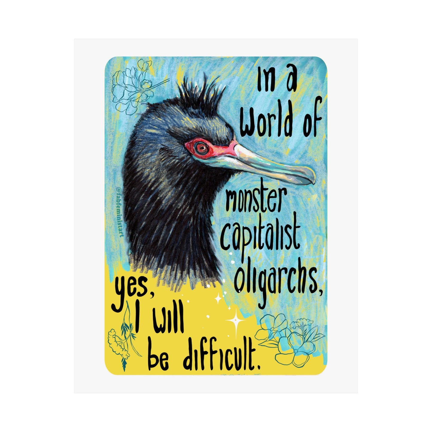 In a World of Monster Capitalist Oligarchs, Yes, I Will Be Difficult: Feminist Art Print
