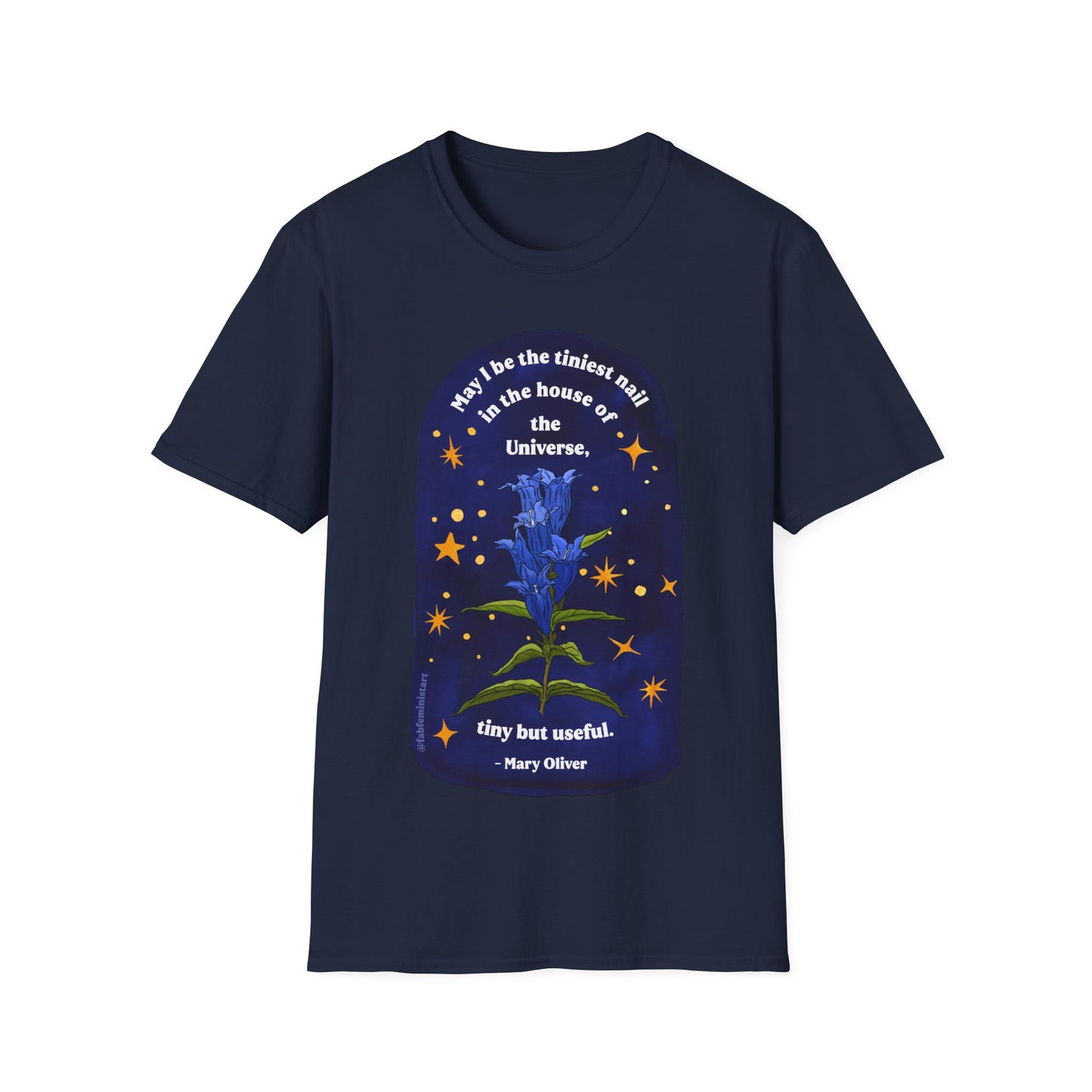 May I be the tiniest nail in the house of the Universe, tiny but useful, Mary Oliver: Unisex Literary Shirt