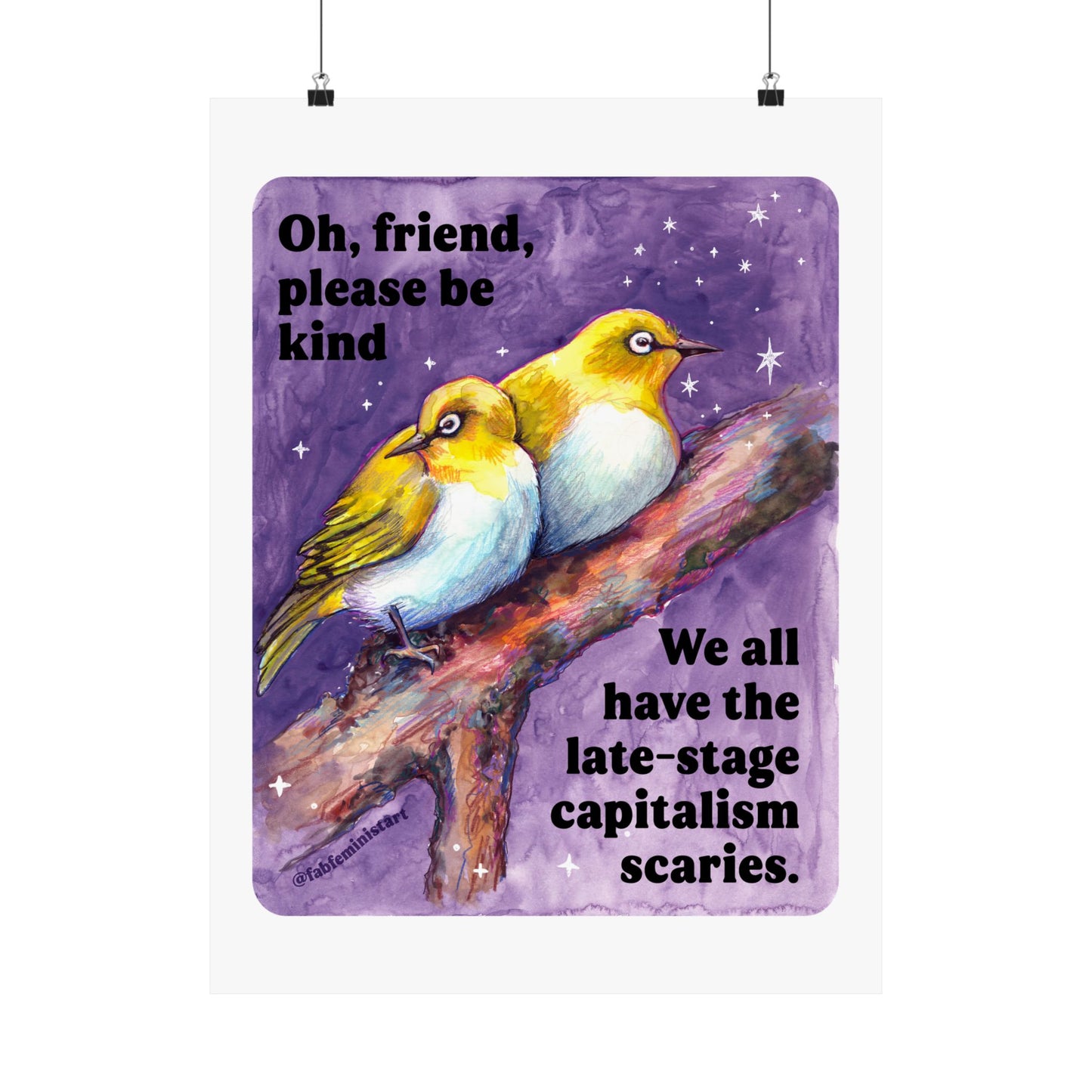 Oh, friend please be kind. We all have the late-stage capitalism scaries: Feminist Art Print