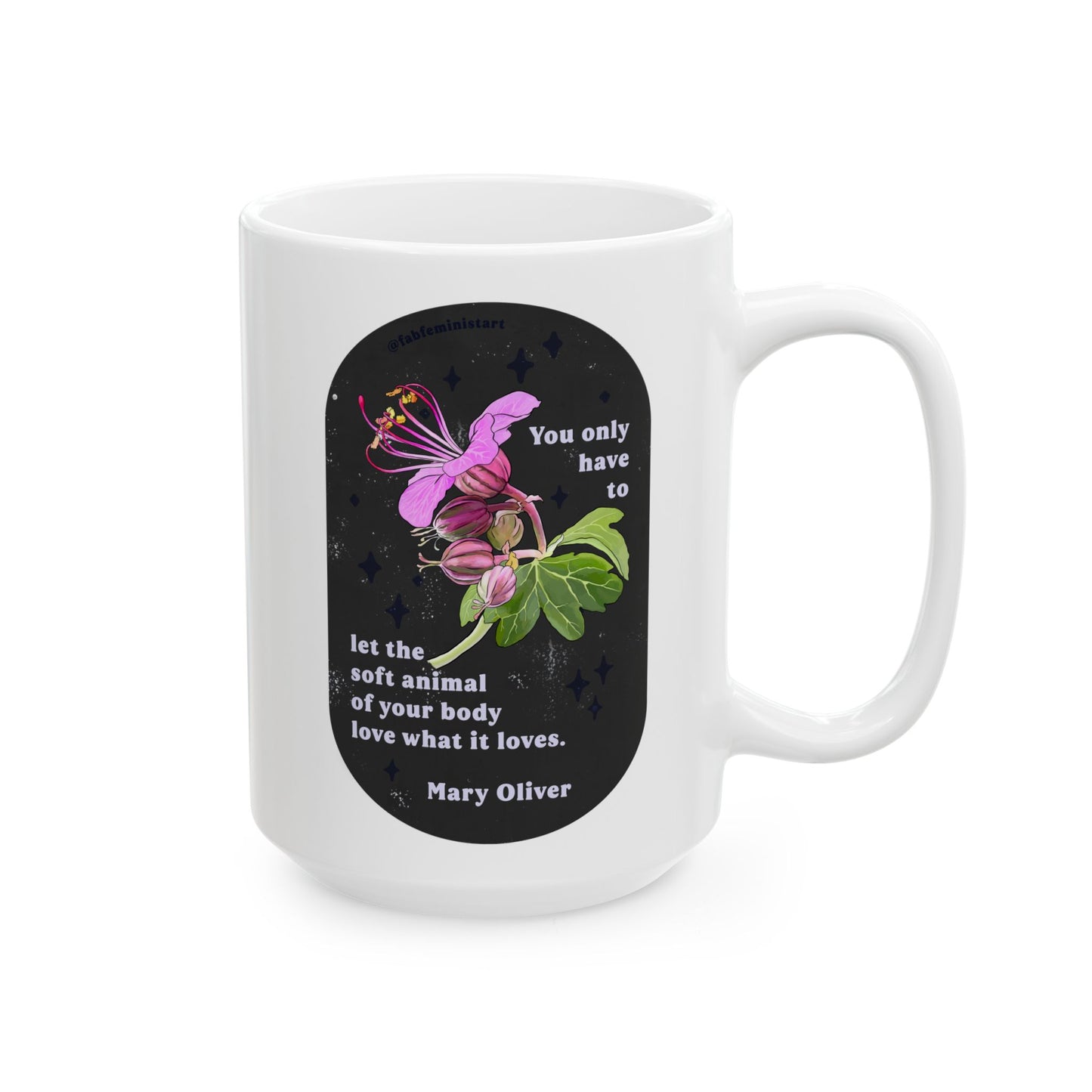 You only have to let the soft animal of your body love what it loves, Mary Oliver: Feminist Mug