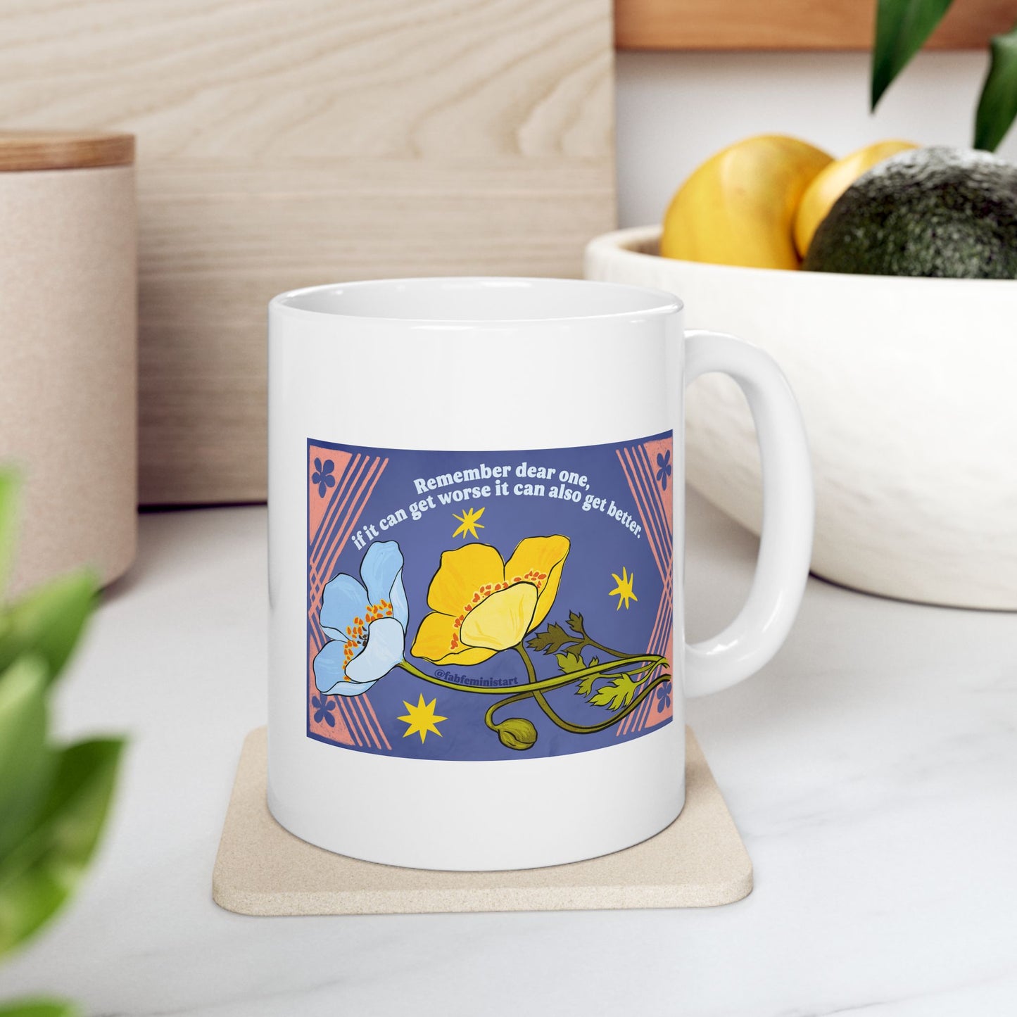 Remember dear one if it can get worse it can also get better: Feminist Mug