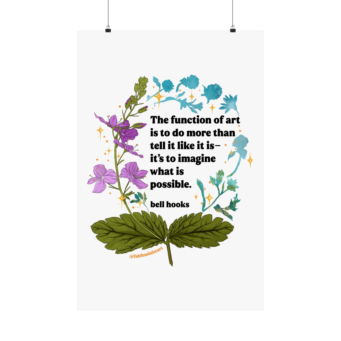 The function of art is to do more than tell it like it is—it's to imagine what is possible, bell hooks: feminist art print