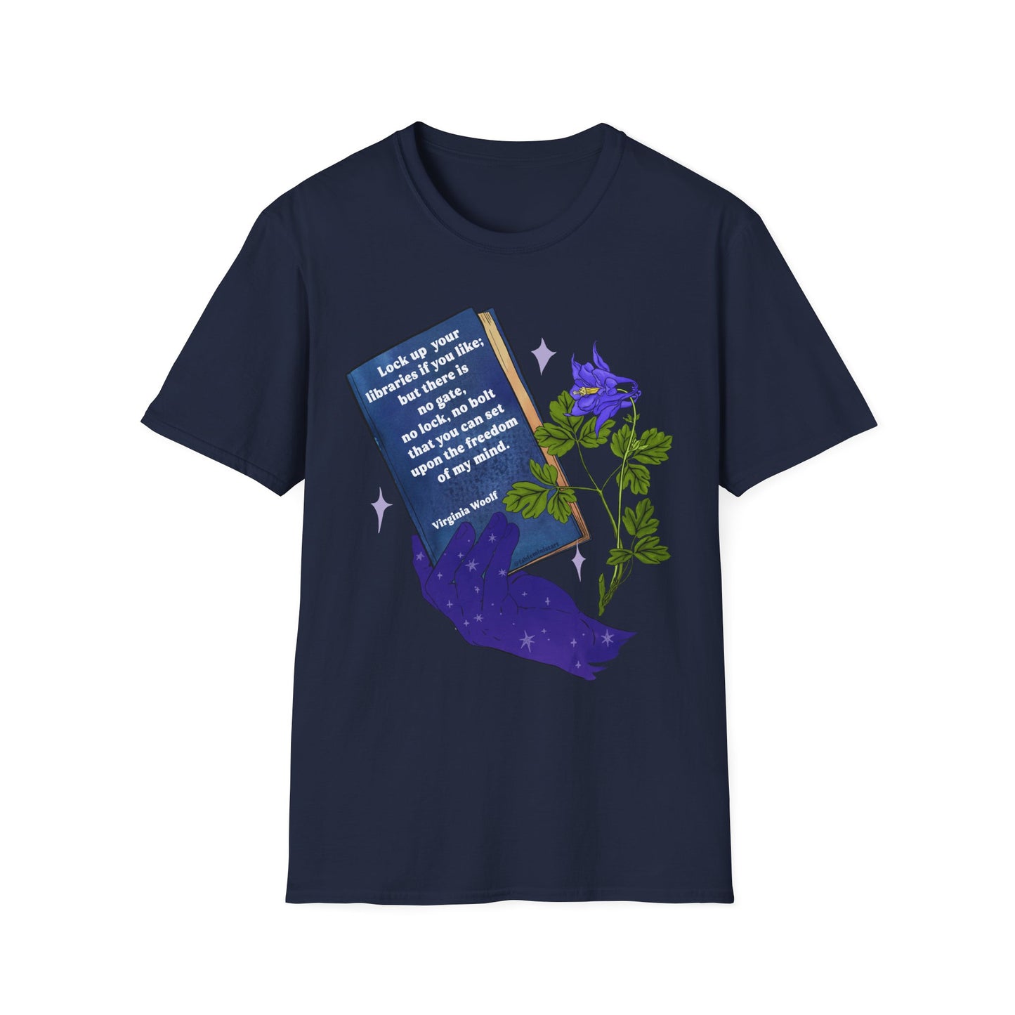 Lock up your libraries if you like; but there is no gate, no lock, no bolt that you can set upon the freedom of my mind, Virginia Woolf: Feminist Shirt