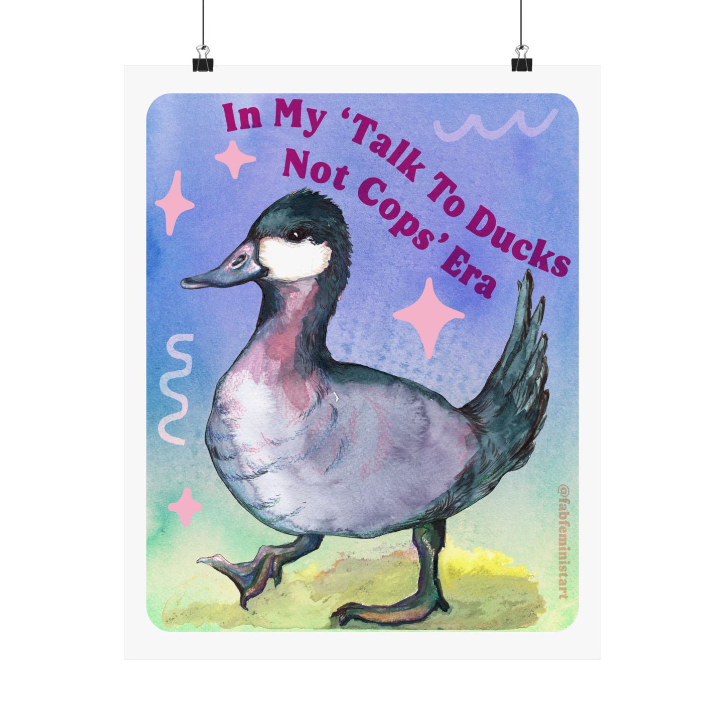 In my Talk To Ducks Not Cops era: Feminist Art Print