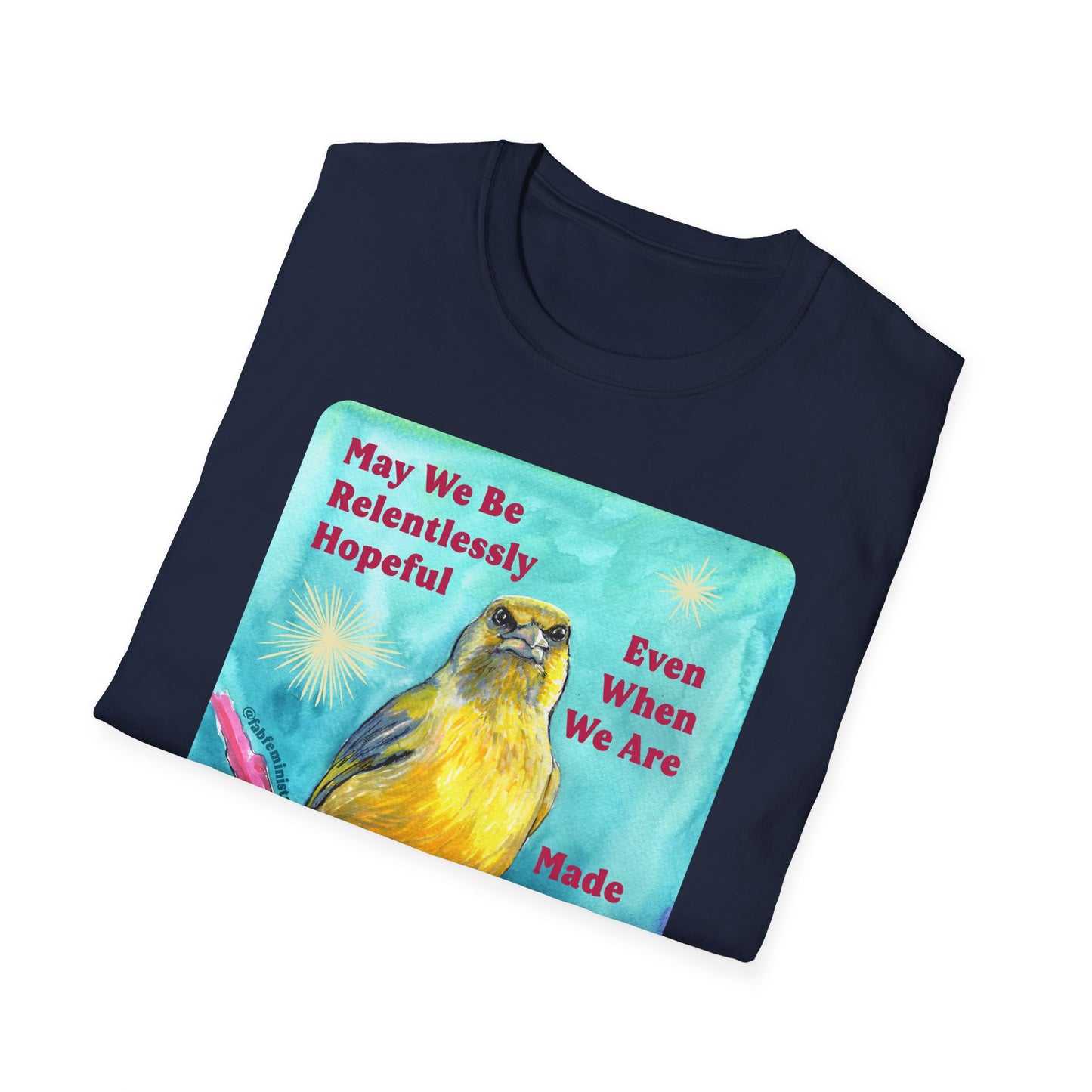 May we be relentlessly hopeful even when we are made to be afraid: Feminist Shirt