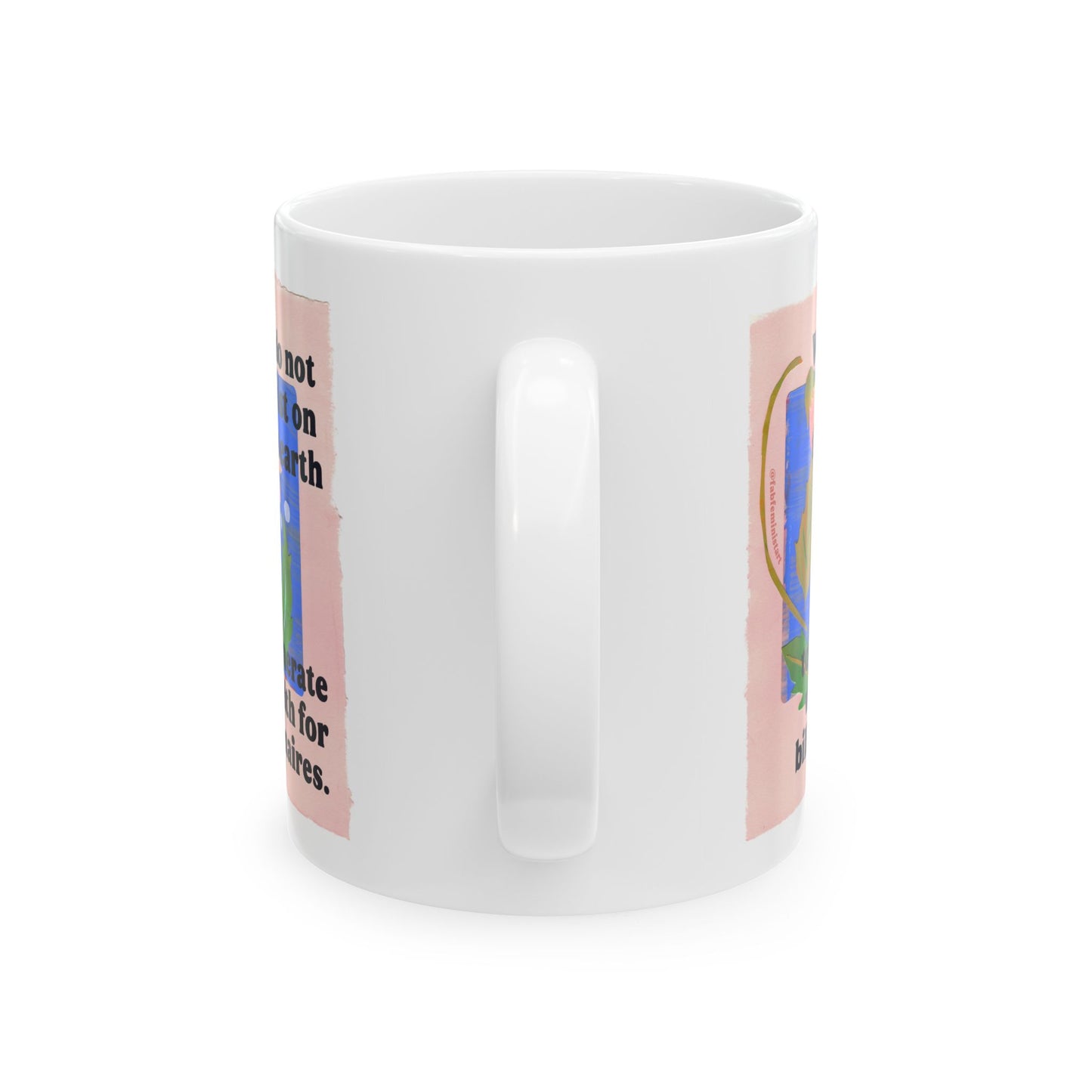 We do not exist on this earth to generate wealth for billionaires: feminist mug