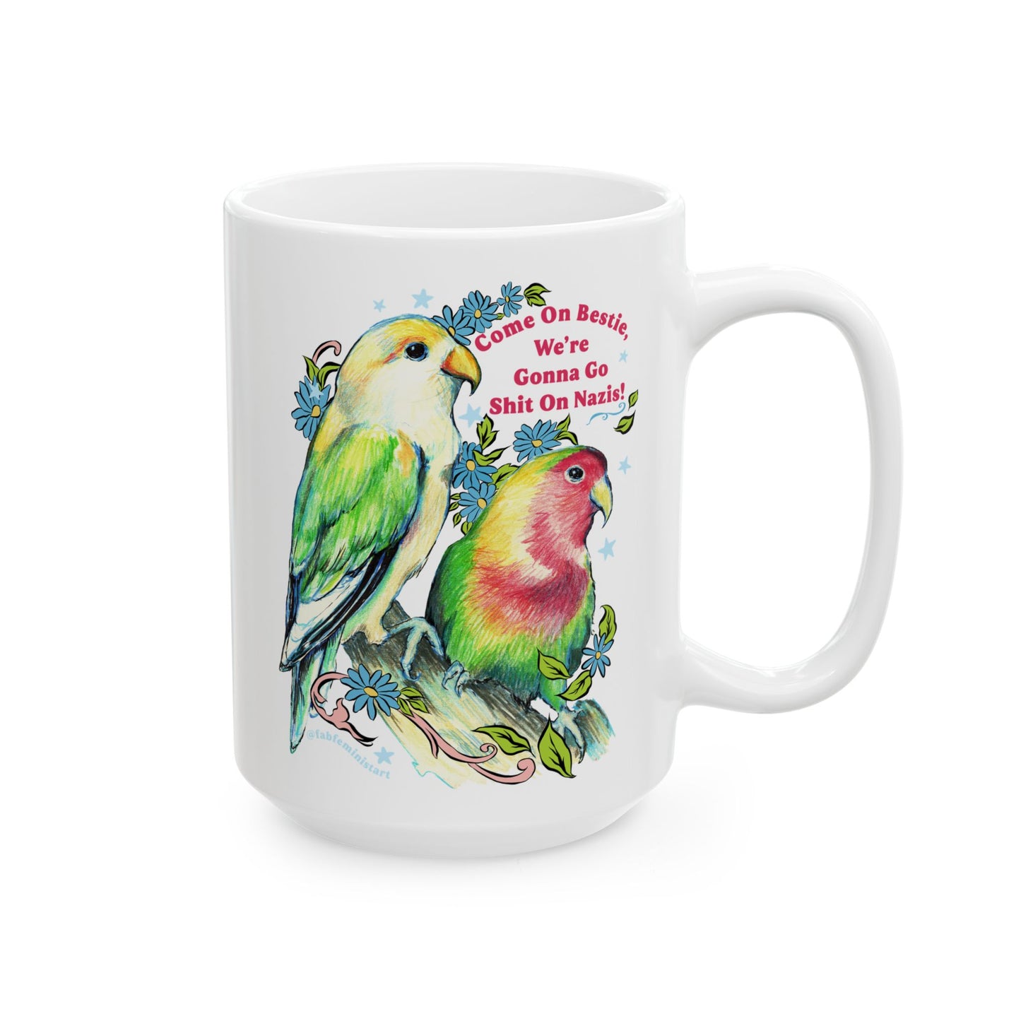 Come On Bestie, We're Gonna Go Shit On Nazis: Feminist Mug