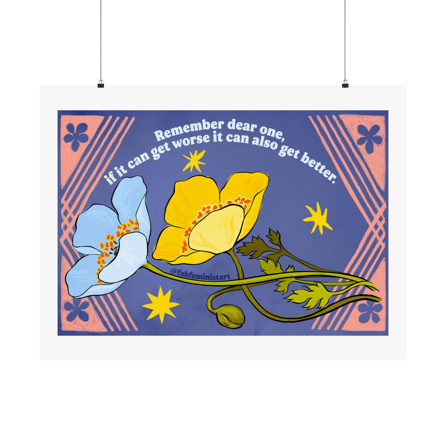 Remember dear one if it can get worse it can also get better: Feminist Art Print