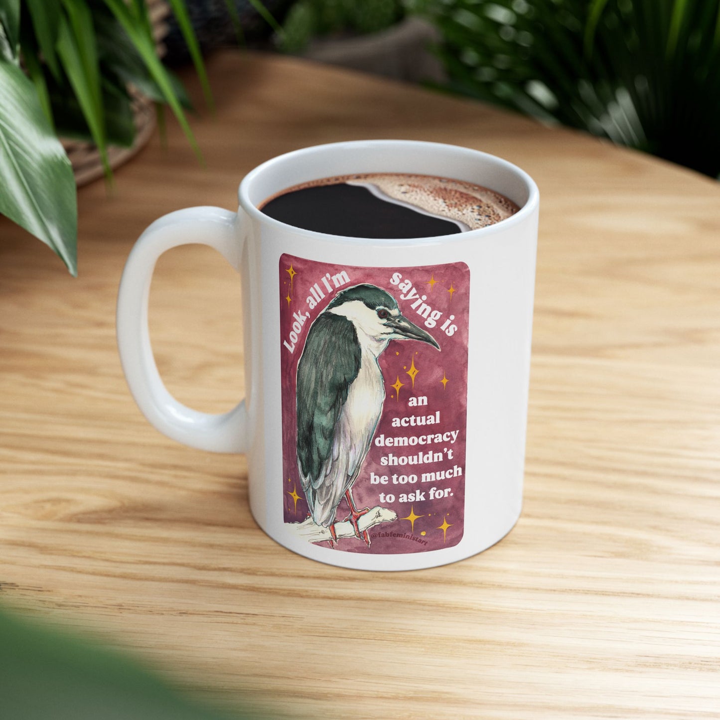 Look, all I'm saying is an actual democracy shouldn't be too much to ask for: Feminist Mug
