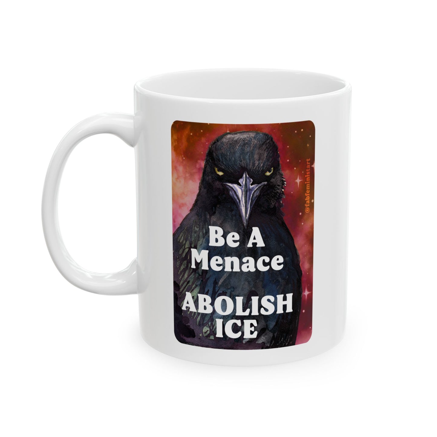 Be a menace ABOLISH ICE: Feminist Mug