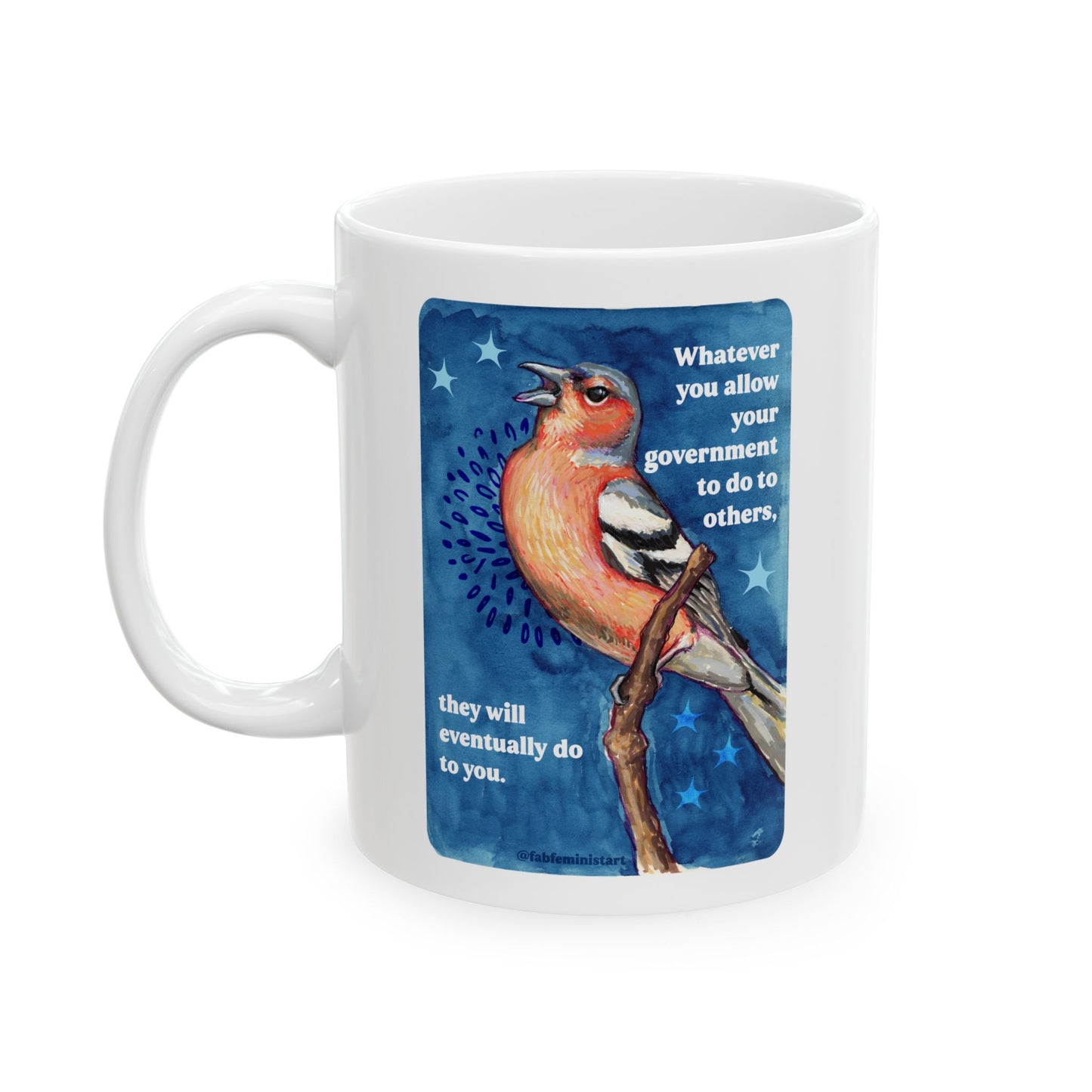 Whatever you allow your government to do to others, they will eventually do to you: Feminist Mug