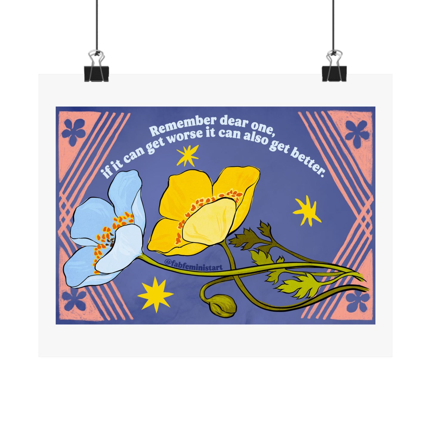 Remember dear one if it can get worse it can also get better: Feminist Art Print