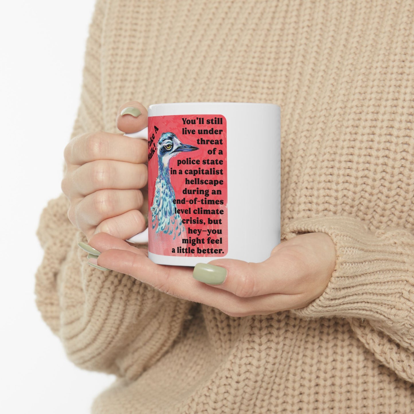 Take a walk! You'll still live under threat of a police state in a capitalist hellscape during an end-of-times level climate crisis, but hey--you might feel a little better: Feminist Mug